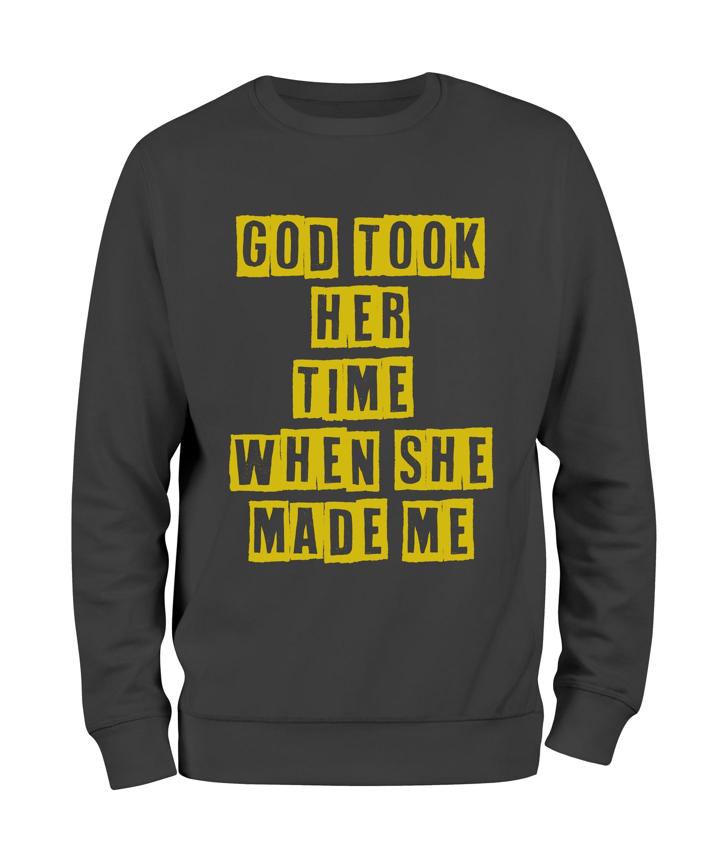 God Took Her Time When She Made Me Sweat Shirt - Black10.com